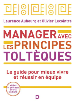 Manager avec les principes toltèques - Le guide pour mieux vivre et réussir en équipe