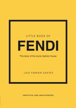 Little Book of Fendi - The story of the iconic fashion brand