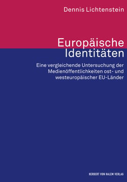 Europäische Identitäten - Eine vergleichende Untersuchung der Medienöffentlichkeiten ost- und westeuropäischer EU-Länder