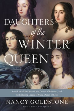 Daughters of the Winter Queen - Four Remarkable Sisters, the Crown of Bohemia, and the Enduring Legacy of Mary, Queen of Scots