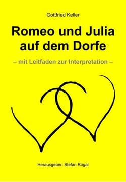 Romeo und Julia auf dem Dorfe - - mit Leitfaden zur Interpretation -
