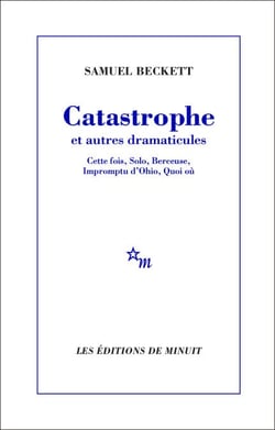 Catastrophe et autres dramaticules - Cette fois, Solo, Berceuse, Impromptu d'Ohio, Quoi où