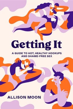Getting It - A Guide to Hot, Healthy Hookups and Shame-Free Sex