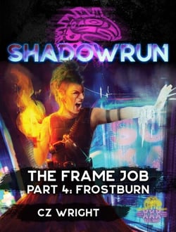 Shadowrun: The Frame Job, Part 4: Frostburn - Shadowrun Novella