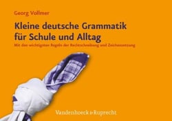 Kleine deutsche Grammatik für Schule und Alltag - Mit den wichtigsten Regeln der Rechtschreibung und Zeichensetzung