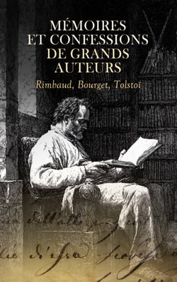 Mémoires et Confessions de Grands Auteurs : Rimbaud, Bourget, Tolstoï - Tolstoï: Ma confession, André Cornélis, La confession d'un enfant du siècle, etc.