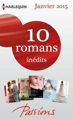 10 romans Passions inédits (n°512 à 516 - janvier 2015) - Harlequin collection Passions