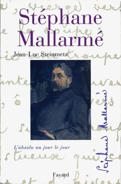 Stéphane Mallarmé - L'absolu au jour le jour
