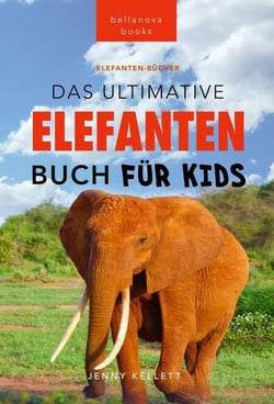 Elefanten-Bücher: Das Ultimative Elefanten Buch für Kinder - Tierbücher für Kinder, #24