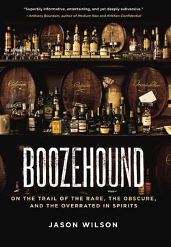 Boozehound - On the Trail of the Rare, the Obscure, and the Overrated in Spirits [A Travel and Cocktail Recipe Book]