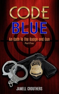 Code Blue: An Oath to the Badge and Gun 5 - Code Blue, #5