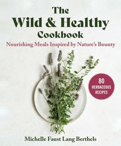 The Wild &amp; Healthy Cookbook - Nourishing Meals Inspired by Nature's Bounty