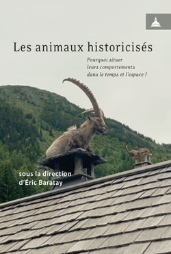 Les animaux historicisés - Pourquoi situer leurs comportements dans le temps et l'espace ?