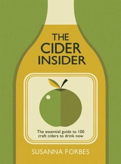 The Cider Insider - The Essential Guide to 100 Craft Ciders to Drink Now