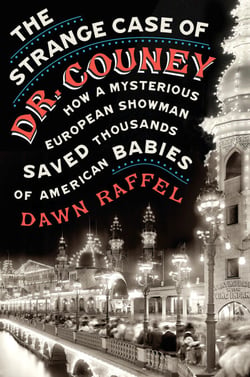 The Strange Case of Dr. Couney - How a Mysterious European Showman Saved Thousands of American Babies