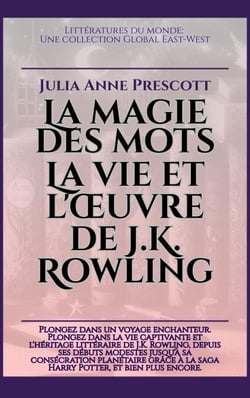 La magie des mots: La vie et l'œuvre de J.K. Rowling - Littératures du monde