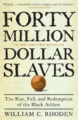 Forty Million Dollar Slaves - The Rise, Fall, and Redemption of the Black Athlete