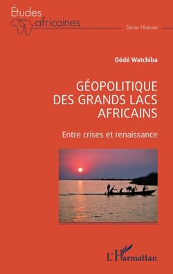 Géopolitique des Grands Lacs africains - Entre crises et renaissance