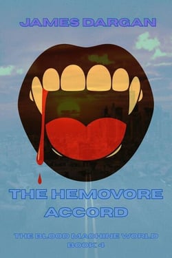 The Hemovore Accord - The Blood Machine World, #4