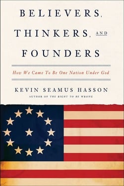 Believers, Thinkers, and Founders - How We Came to Be One Nation Under God