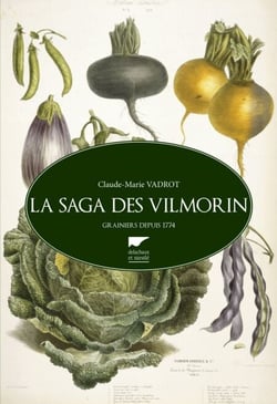 La saga des Vilmorin. Grainiers depuis 1773 - Grainiers depuis 1773