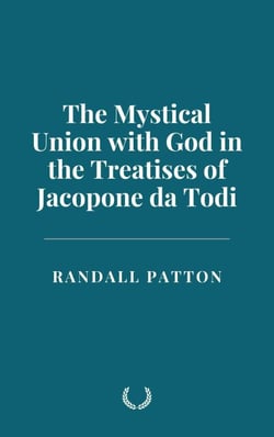The Mystical Union with God in the Treatises of Jacopone da Todi