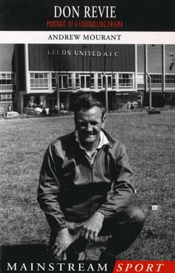 Don Revie - Portrait of a Footballing Enigma