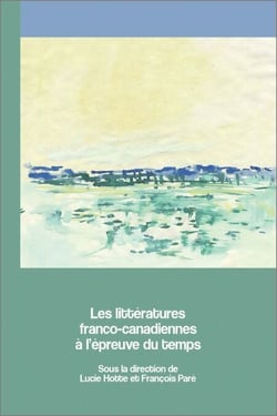 Les littératures franco-canadiennes à l’épreuve du temps