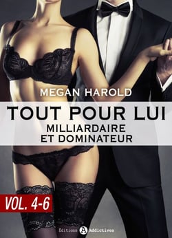 Tout pour lui (Milliardaire et dominateur) - vol. 4-6