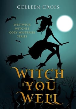 Witch You Well : A Westwick Witches Cozy Mystery - Westwick Witches Cozy Mysteries, #1
