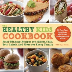 The Healthy Kids Cookbook - Prize-Winning Recipes for Sliders, Chili, Tots, Salads, and More for Every Family