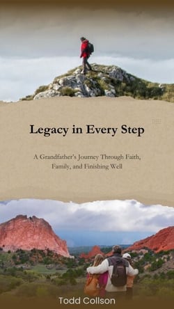 Legacy in Every Step: A Grandfather’s Journey Through Faith, Family, and Finishing Well