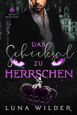 Das Schicksal zu herrschen - Royal Rejection, #4