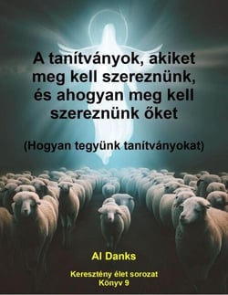 A tanítványok, akiket meg kell szereznünk, és ahogyan meg kell szereznünk oket - Keresztény élet sorozat, #9