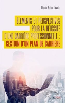 Éléments et perspectives  pour la réussite d'une carrière professionnelle : - gestion d'un plan de carrière