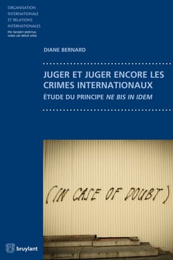 Juger et juger encore les crimes internationaux - Étude du principe ne bis in idem