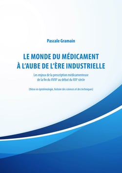 Le monde du médicament à l'aube de l'ère industrielle - Les enjeux de la prescription médicamenteuse de la fin du XVIIIe au début du XIXe siècle