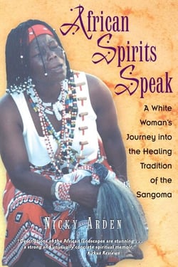 African Spirits Speak - A White Woman's Journey into the Healing Tradition of the Sangoma