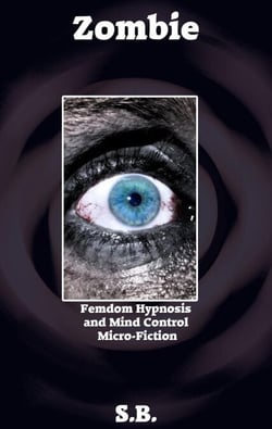 Zombie - Femdom Hypnosis and Mind Control Micro-Fiction, #27