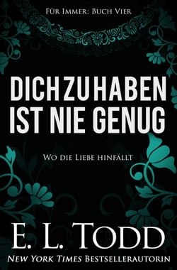 Dich zu haben ist nie genug - Für Immer, #4