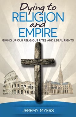 Dying to Religion and Empire: Giving up Our Religious Rites and Legal Rights - Close Your Church for Good, #3