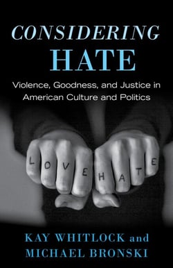 Considering Hate - Violence, Goodness, and Justice in American Culture and Politics