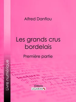 Les grands crus bordelais : monographies et photographies des châteaux et vignobles - Première partie : premiers grands crus, deuxièmes et troisièmes grands crus du Médoc