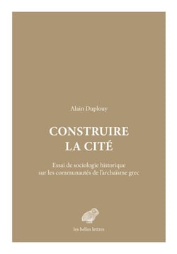 Construire la cité - Essai de sociologie historique sur les communautés de l’archaïsme grec