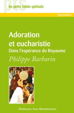Adoration et eucharistie - Dans l'espérance du Royaume