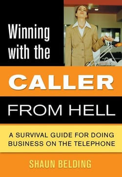 Winning with the Caller from Hell - A Survival Guide for Doing Business on the Telephone