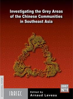 Investigating the Grey Areas of the Chinese Communities in Southeast Asia - Proceedings of the Symposium organised by IRASEC at the Hotel Sofitel Silom (Bangkok) on January 2005, 6th and 7th