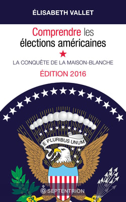 Comprendre les élections américaines, édition 2016 - La conquête de la Maison-Blanche