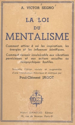 La loi du mentalisme - Comment attirer à soi les inspirations, les énergies et les influences bénéfiques. Comment devenir invulnérable aux vibrations pernicieuses et aux actions occultes ou télépsychiques hostiles