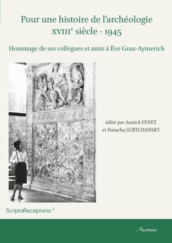 Pour une histoire de l’archéologie XVIIIe siècle - 1945 - Hommage de ses collègues et amis à Ève Gran-Aymerich
